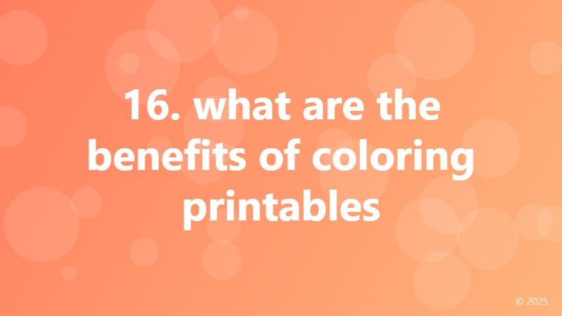 16. what are the benefits of coloring printables