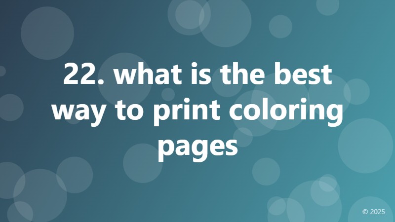 22. what is the best way to print coloring pages
