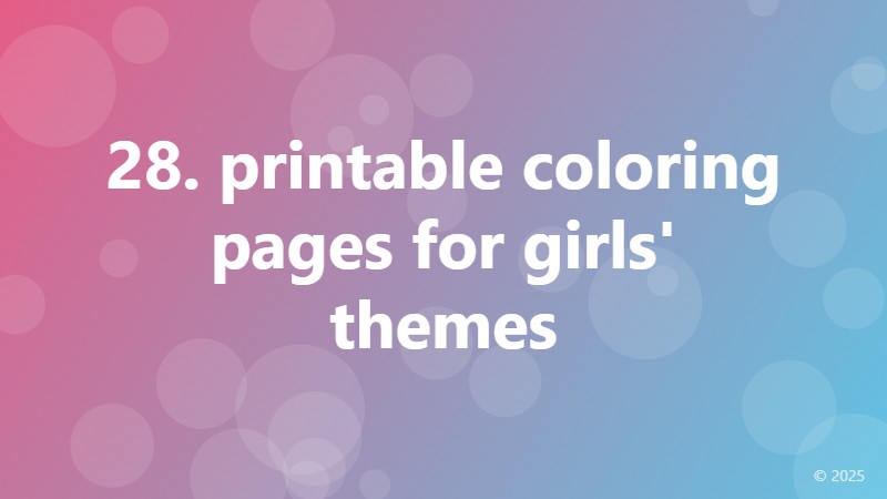 28. printable coloring pages for girls' themes